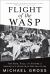 Flight of the WASP : The Rise, Fall, and Future of America's Original Ruling Class