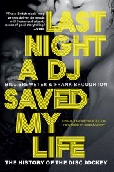 Last Night a DJ Saved My Life : The History of the Disc Jockey