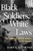 Black Soldiers, White Laws