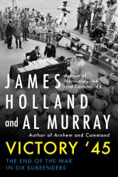 Victory '45 : The End of the War in Six Surrenders