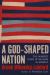 A God-Shaped Nation : Five Hundred Years of Religion in America