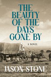 The Beauty of the Days Gone By : A Novel