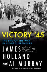 Victory '45 : The End of the War in Eight Surrenders