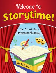 Welcome to Storytime : The Art of Story Program Planning
