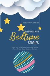 Sleep Well with Bedtime Stories : Help Your Kids Sleep Better by Telling Them These Great Bedtime Stories