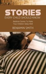 Stories Every Child Should Know : Bedtime Stories to Make Your Children Sleep Well