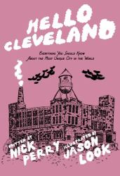 Hello Cleveland : Things You Should Know about the Most Unique City in the World