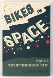 Bikes in Space : More Feminist Bicycle Science Fiction