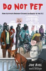Do Not Pet : How Activists Brought Disability Rights to the U. S.