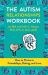 The Autism Relationships Workbook : How to Thrive in Friendship, Dating and Relationships