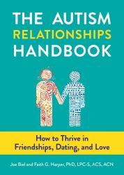 The Autism Relationships Handbook : How to Thrive in Friendships, Dating and Love