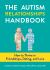 The Autism Relationships Handbook : How to Thrive in Friendships, Dating and Love