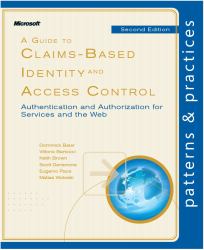 A Guide to Claims-Based Identity and Access Control, Version 2 : Authentication and Authorization for Services and the Web