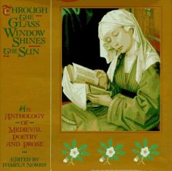 Through the Glass Window Shines the Sun : An Anthology of Medieval Poetry and Prose
