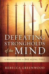 Defeating Strongholds of the Mind : A Believer's Guide to Breaking Free