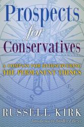 Prospects for Conservatives : A Compass for Rediscovering the Permanent Things