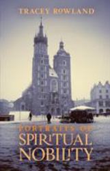 Portraits of Spiritual Nobility : Chivarly, Christendom, and Catholic Culture