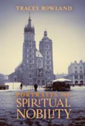 Portraits of Spiritual Nobility : Chivarly, Christendom, and Catholic Culture