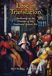 Lost in Translation : Meditating on the Orations of the Traditional Roman Rite