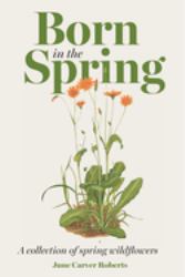 The Born in the Spring : A Collection of Spring Wildflowers