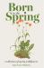 The Born in the Spring : A Collection of Spring Wildflowers