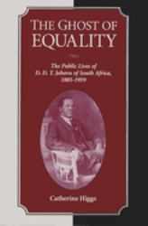 The Ghost of Equality : The Public Lives of D. D. T. Jabavu of South Africa, 1885-1959