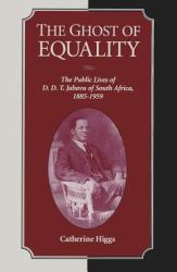The Ghost of Equality : The Public Lives of D. D. T. Jabavu of South Africa, 1885-1959