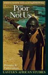 The Poor Are Not Us : Poverty and Pastoralism in Eastern Africa