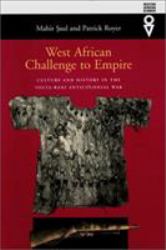 West African Challenge to Empire : Culture and History in the Volta-Bani Anticolonial War