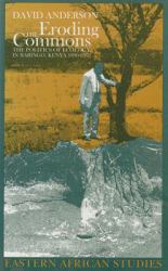 Eroding the Commons : The Politics of Ecology in Baringo, Kenya, 1890s-1963