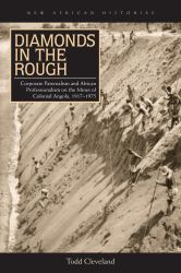 Diamonds in the Rough : Corporate Paternalism and African Professionalism on the Mines of Colonial Angola, 1917-1975