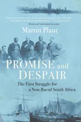 Promise and Despair : The First Struggle for a Non-Racial South Africa