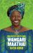 Wangari Maathai Wangari Maathai
