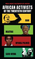 African Activists of the Twentieth Century : Hani, Maathai, Mpama/Palmer, Saro-Wiwa