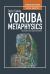 Yorùbá Metaphysics : Spirituality and Supernaturality: African Religious Social Realities