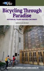 Bicycling Through Paradise : Historical Tours Around Cincinnati, Updated and Revised