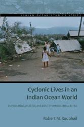Cyclonic Lives in an Indian Ocean World : Environment, Disaster, and Identity in Modern Mauritius