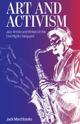 Art and Activism : Jazz Artists and Writers in the Civil Rights Vanguard