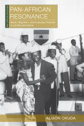 Pan-African Resonance : Music, Migration, and Everyday Practice in London and Accra