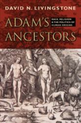 Adam's Ancestors : Race, Religion, and the Politics of Human Origins