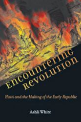 Encountering Revolution : Haiti and the Making of the Early Republic