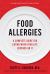 Food Allergies : A Complete Guide for Eating When Your Life Depends on It
