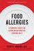 Food Allergies : A Complete Guide for Eating When Your Life Depends on It