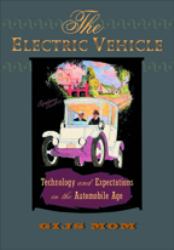 The Electric Vehicle : Technology and Expectations in the Automobile Age