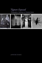 Nature Exposed : Photography As Eyewitness in Victorian Science