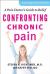 Confronting Chronic Pain : A Pain Doctor's Guide to Relief