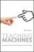 Teaching Machines : Learning from the Intersection of Education and Technology Teaching Machines : Learning from the Intersection of Education and Technology