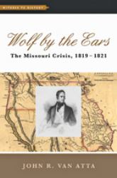 Wolf by the Ears : The Missouri Crisis, 1819-1821