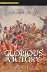 Glorious Victory : Andrew Jackson and the Battle of New Orleans