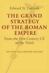 The Grand Strategy of the Roman Empire : From the First Century CE to the Third